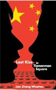 Last Kiss in Tiananmen Square Lisa Zhang Wharton