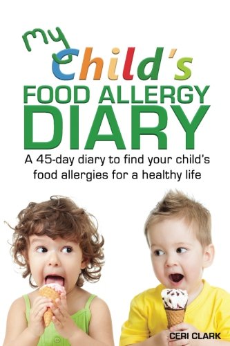 My Child’s Food Allergy Diary: A 45-day diary to find your child’s food allergies for a healthy life (Journals for Life)