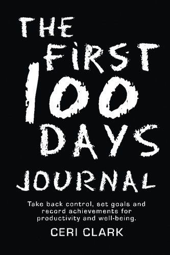 The First 100 Days Journal: Take back control, set goals and record achievements for productivity and well-being