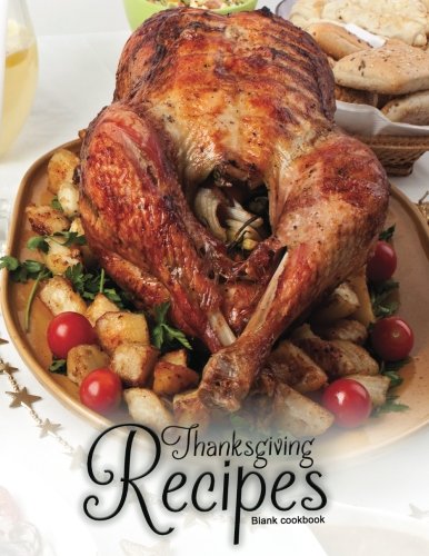 Blank Cookbook: Thanksgiving Recipes: 100 page blank recipe book for the ultimate heirloom cookbook (Empty Cookbook Gifts)