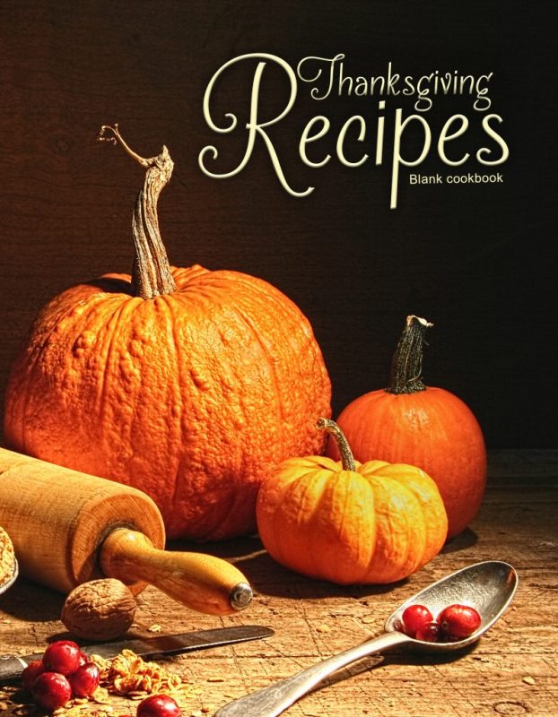 Blank Cookbook: Thanksgiving Recipes: 100 page blank recipe book for the ultimate heirloom cookbook (Empty Cookbook Gifts)