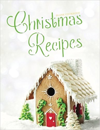 Blank Cookbook: Christmas Recipes: 100 page blank recipe book for the ultimate heirloom cookbook (Empty Cookbook Gifts)