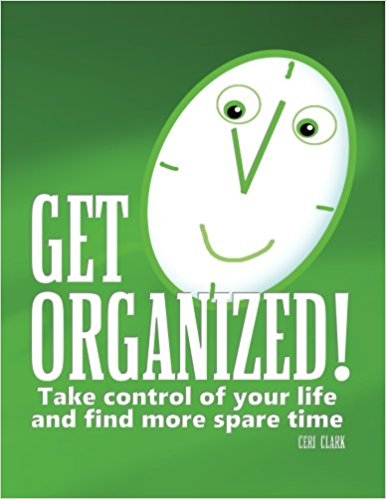 Get Organized!: Take Control of Your Life to Find More Spare Time