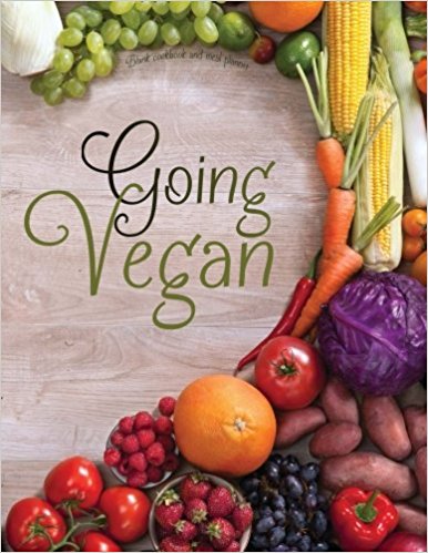 Blank Cookbook and Meal Planner: Going Vegan: Collect your best vegan recipes in this 60 page blank cookbook with 5 week template meal planner to kick-start your new vegan life. (Empty Cookbook Gifts)