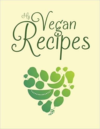My Vegan Recipes: Blank cookbook with 100 template pages to create your own vegan food heaven (Empty Cookbook Gifts)