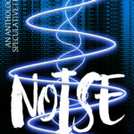 NOISE – Myrddin’s 2019 Anthology of Speculative Fiction